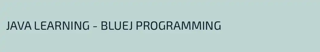 JAVA LEARNING - BLUEJ PROGRAMMING